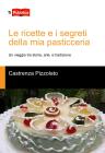 Le ricette e i segreti  della mia pasticceria